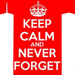 Keep Calm & Never Forget