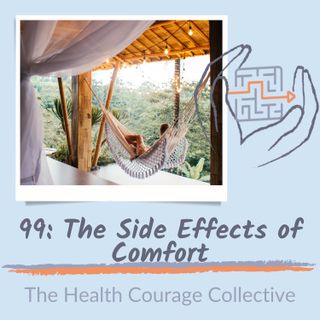 99:  The Side Effects of Comfort