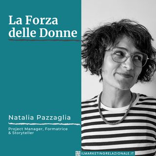 La Forza delle Donne - intervista a Natalia Pazzaglia, Project Manager e Storyteller