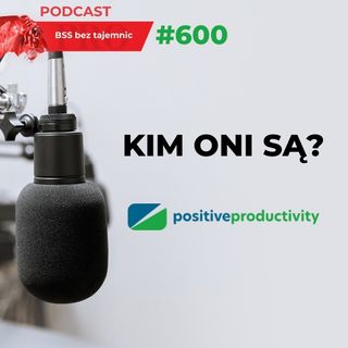 #600 Kim ONI są? Positive Productivity