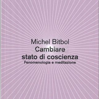 Michel Bitbol "Cambiare stato di coscienza"