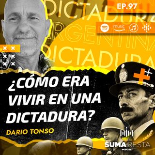 Ep. 97 - ¿Cómo era vivir en una dictadura? - Dario Tonso