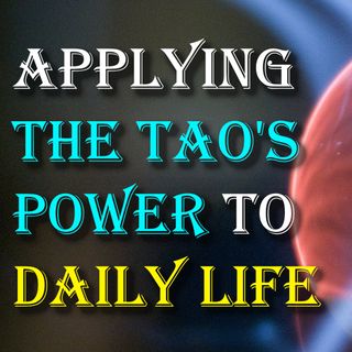 Applying Tao Power to Daily Life