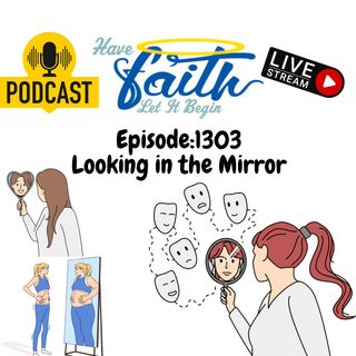 Ep1303: Looking in the Mirror
