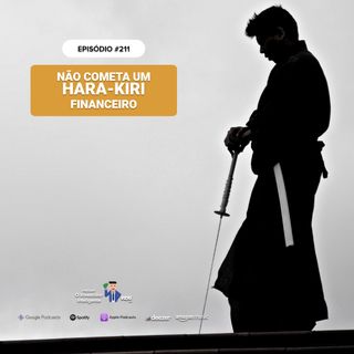 211 Não cometa um Hara-Kiri financeiro