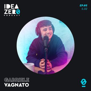 [S.02 EP.05] Piove sempre sul Vagnato? con Gabriele Vagnato | Idea Zero
