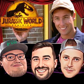 JURASSIC WORLD DOMINION review, Adam Sandler movies, News, & More| Ep 19