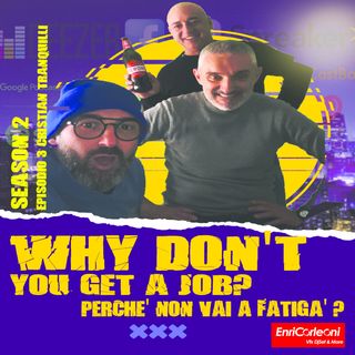 Why Don't You Get a Job? - Perchè Non Vai A Fatigà? Stagione 2 Episodio 3 - Cristian Tranquilli