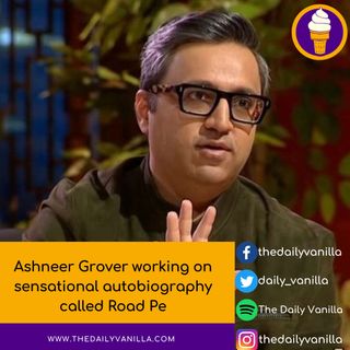 Ashneer Grover working on sensational autobiography called Road Pe