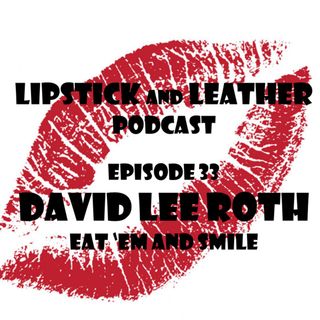 Episode 33: David Lee Roth - Eat 'Em and Smile