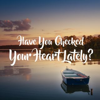 Have you checked your heart?