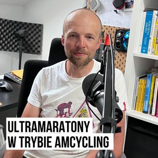 Ultramaratory w trybie AMCycling [S03E21]