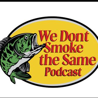 We Dont Smoke the Same Podcast