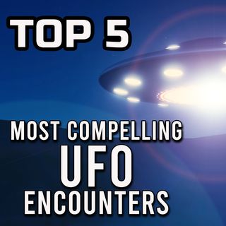 TOP 5 Most Compelling UFO Encounters