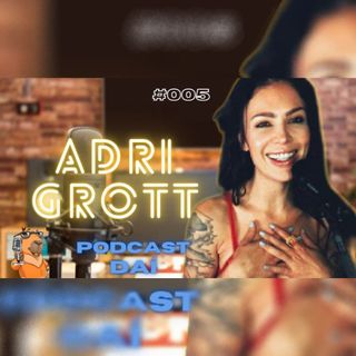 Podcastdaí #005 - Adriane Grot