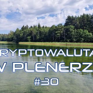 Z kryptowalutami w plenerze #30 | 01.09.2022