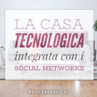 BM - Puntata n. 19 - La casa tecnologica integrata con i social networks