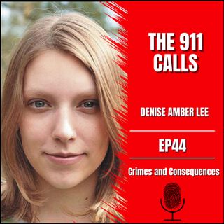 EP44:  Denise Amber Lee - The 911 Calls