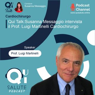 Qui Talk EP5: Susanna Messaggio intervista il Prof. Luigi Martinelli, Cardiochirurgo