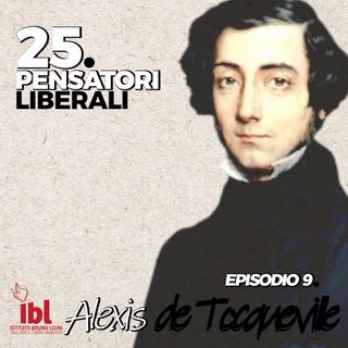 #9: Alexis de Tocqueville, con Giovanni Giorgini - 25 Pensatori Liberali