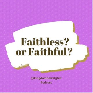 Episode 93 - Faithless or Faithful?