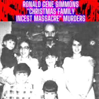 Ronald Gene Simmons "CHRISTMAS FAMILY INCEST MASSACRE" murders
