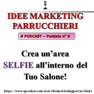 Crea un'area SELFIE all'interno del tuo salone - Idee Marketing Parrucchieri  (Podcast - 6)