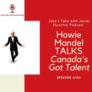 Episode #154: Howie Mandel TALKS Canada's Got Talent