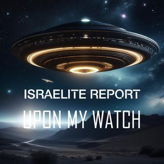 THE ISRAELITE REPORT - UPON MY WATCH
