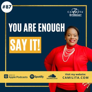 87: Camilita Nuttall | You Are Enough - SAY IT!