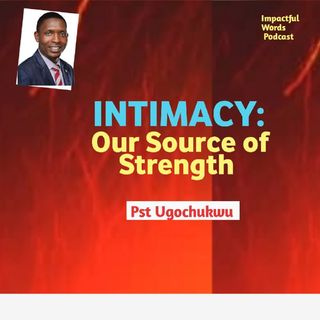 Episode 42 - INTIMACY:OUR SOURCE OF STRENGTH FOR ALL-ROUND VICTORY