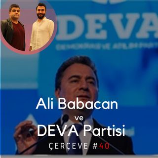 Ali Babacan ve DEVA Partisi #40 | ●Çerçeve | Mart 2020