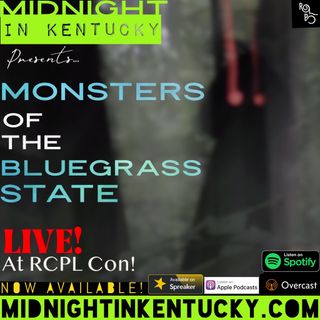 Monsters of the Bluegrass State - Sasquatch, Dogmen, UFOs, Pale Crawlers, and More - Live from RCPL Con 2022!