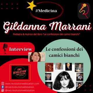 INTERVISTA GILDANNA MARRANI - PEDIATRA e AUTRICE DEL LIBRO "LE CONFESSIONI DEI CAMICI BIANCHI"