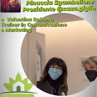 In diretta con ❗ Pinuccia Sgambellone Presidente Casa Giglio  e❗ Valentina RebuffoTrainer in Comunicazione e Marketing
