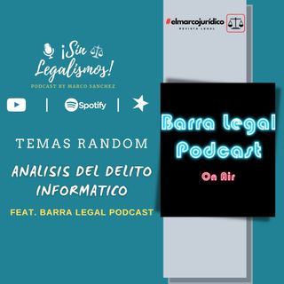 Análisis del delito informático feat Barra Legal Podcast | Temas Random