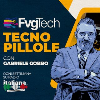 FvgTech Radio Pillole con Gabriele Gobbo