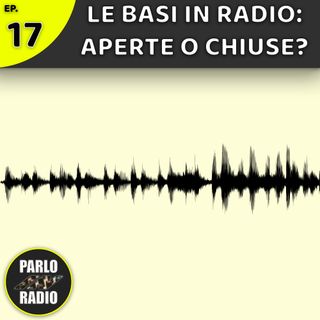 Le BASI in radio: meglio "aperte" o "chiuse"?