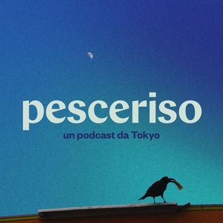 Pesceriso - un podcast da Tokyo