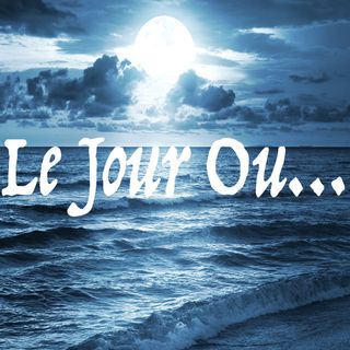 Le Jour Ou...