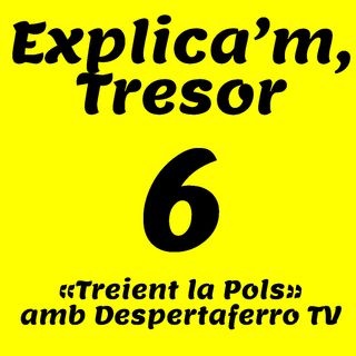 06.- «Treient la Pols», amb DespertaferroTV