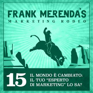 #15 - Il mondo è cambiato: il tuo “esperto di marketing” lo sa?