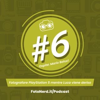 ep.6: Fotografare PlayStation 5 mentre Luca viene deriso - Ospite: Mario Baluci