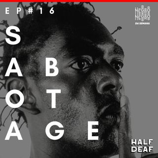 NEGRO DA SEMANA - Ep#16 - Sabotage