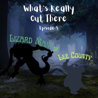 What's really out there ?: Episode 4, The Lizard Man of Lee County