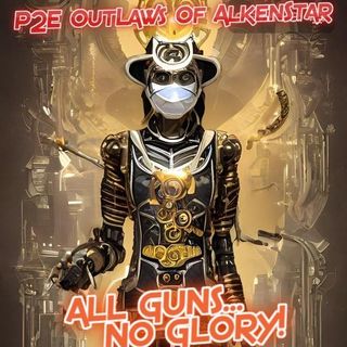 P2E OutLaws Of AlkenStar Ep.3 "To Go 10 Rounds" (ALL GUNS, NO GLORY!) Podcast