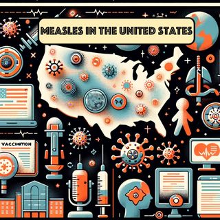 Measles Outbreaks in the United States: Causes, Consequences, and Prevention Strategies