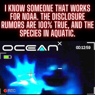 I know someone that works for NOAA. The disclosure rumors are 100% true, and the species in aquatic.