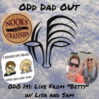 Live From "Betty" w/ Lisa and Sam: ODO 141