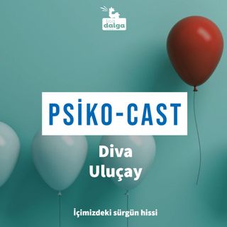 Diva Uluçay ile Psiko-Cast: İçimizdeki sürgün hissi